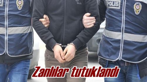 Zanlılar tutuklandı