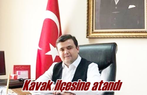 Kavak ilçesine atandı