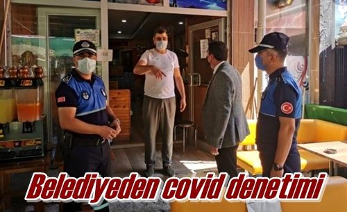 Belediyeden covid denetimi