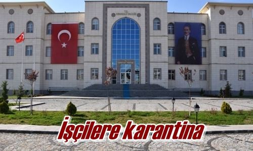 İşçilere karantina