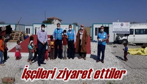 İşçileri ziyaret ettiler