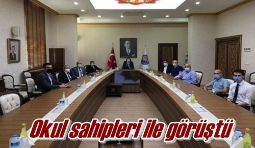 Okul sahipleri ile görüştü