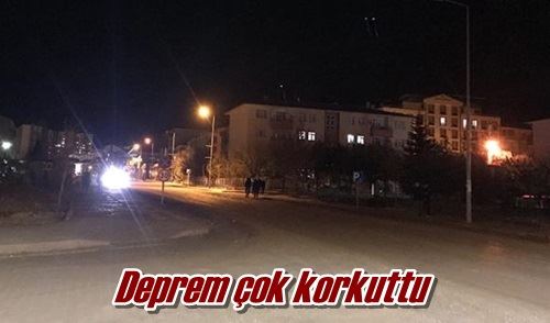 Deprem çok korkuttu