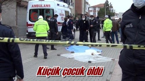 Küçük çocuk öldü
