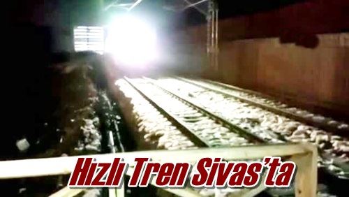 Hızlı Tren Sivas’ta
