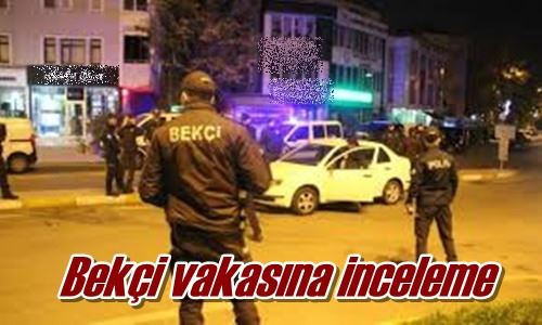 Bekçi vakasına inceleme