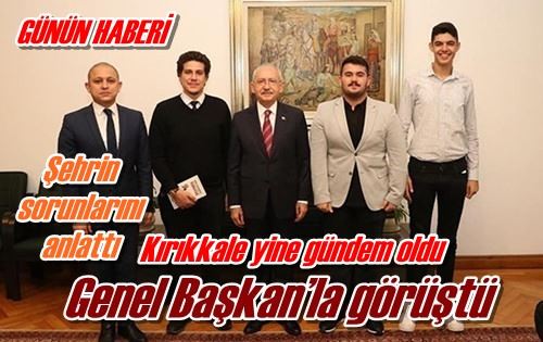 Genel Başkan’la görüştü