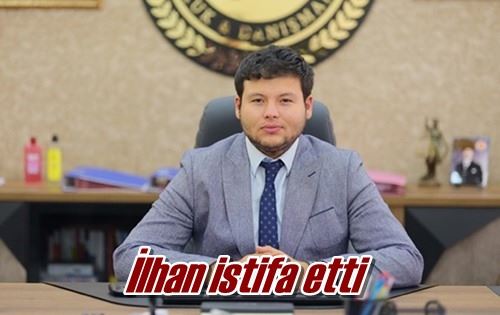 İlhan istifa etti