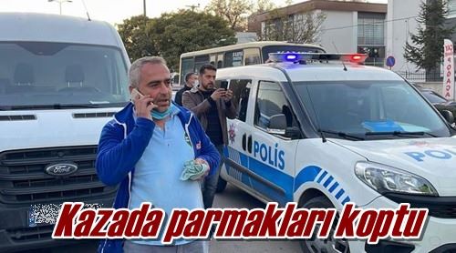 Kazada parmakları koptu