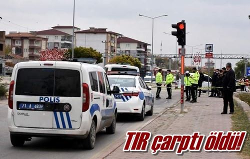 TIR çarptı öldü!