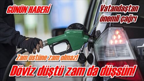 Döviz düştü zam da düşsün!