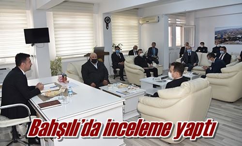 Bahşılı’da inceleme yaptı