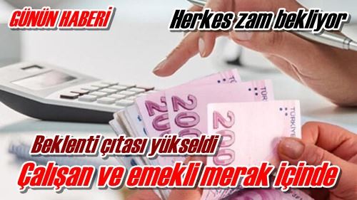 Herkes zam bekliyor