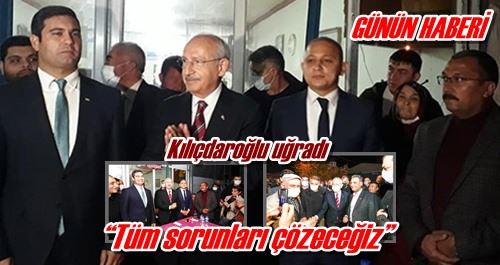 Kılıçdaroğlu uğradı