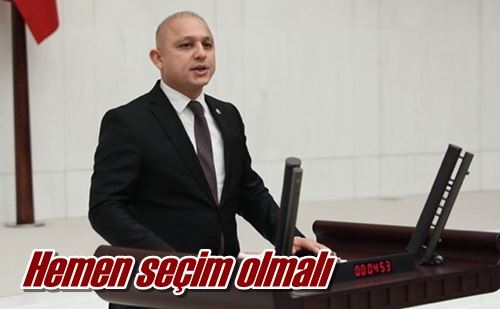 Hemen seçim olmalı