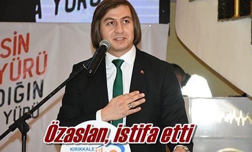 Özaslan, istifa etti