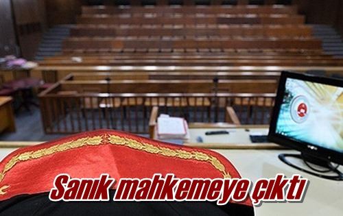 Sanık mahkemeye çıktı