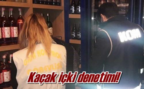 Kaçak içki denetimi! 