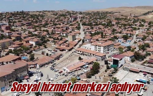 Sosyal hizmet merkezi açılıyor