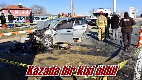 Kazada bir kişi öldü!