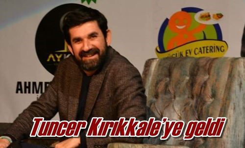 Tuncer Kırıkkale’ye geldi