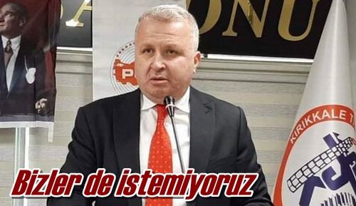 Bizler de istemiyoruz