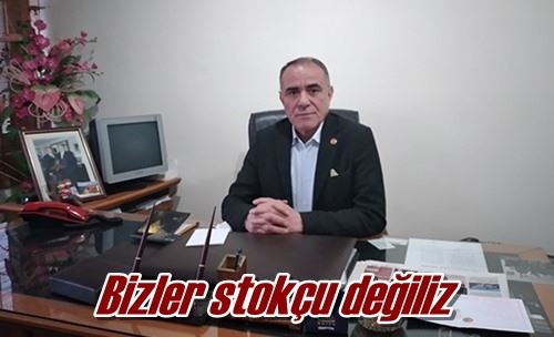 Bizler stokçu değiliz