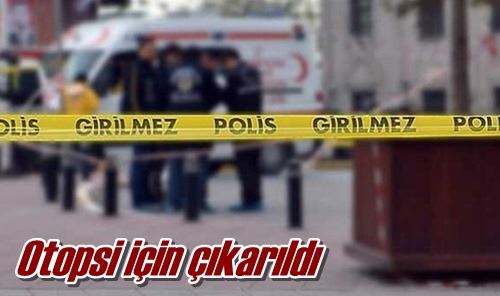 Otopsi için çıkarıldı