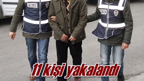 11 kişi yakalandı