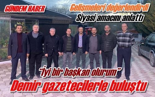 Demir gazetecilerle buluştu