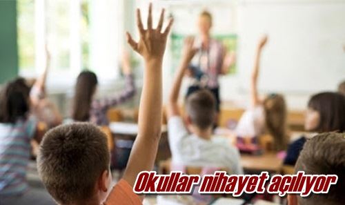 Okullar nihayet açılıyor