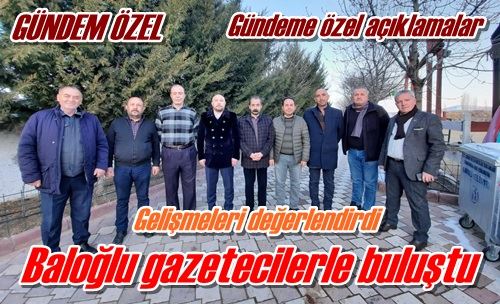 Baloğlu gazetecilerle buluştu