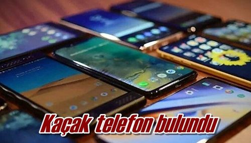 Kaçak telefon bulundu