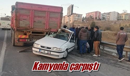 Kamyonla çarpıştı