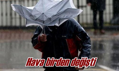 Hava birden değişti
