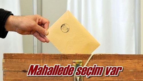 Mahallede seçim var