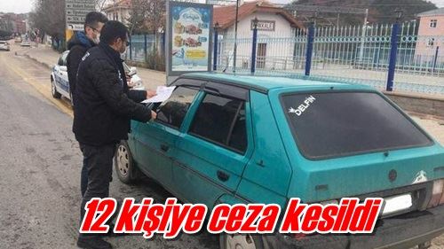 12 kişiye ceza kesildi