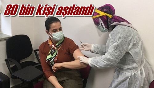 80 bin kişi aşılandı