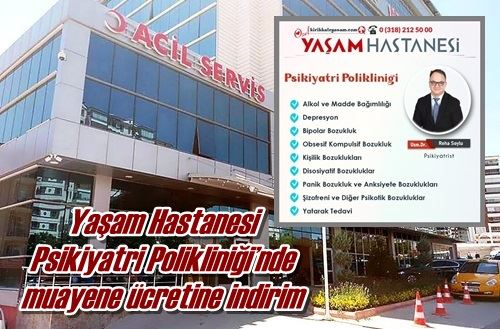 Yaşam Hastanesi Psikiyatri Polikliniği’nde  muayene ücretine indirim