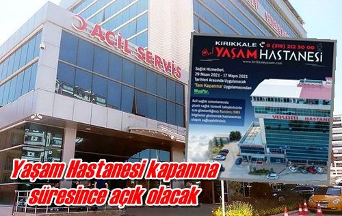Yaşam Hastanesi kapanma  süresince açık olacak