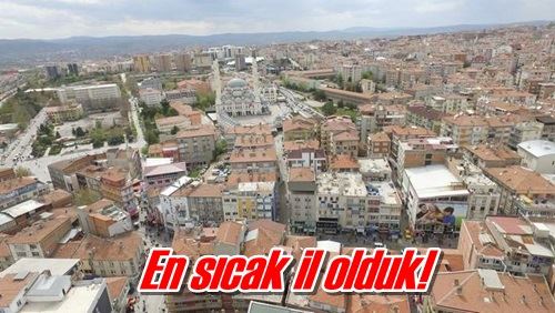 En sıcak il olduk!