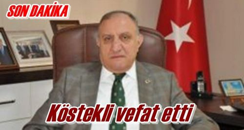 Köstekli vefat etti