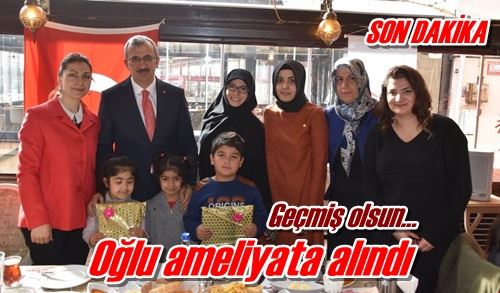 Oğlu ameliyata alındı