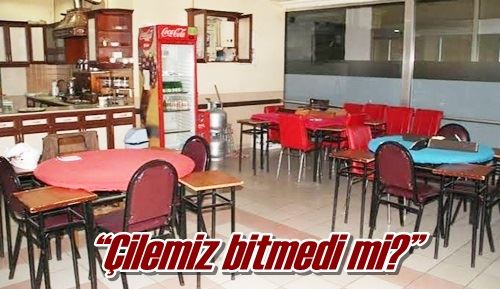 “Çilemiz bitmedi mi?”