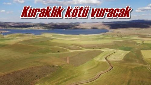 Kuraklık kötü vuracak