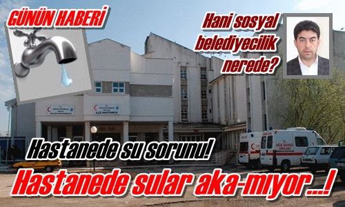 Hastanede su sorunu!