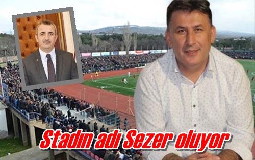 Stadın adı Sezer oluyor