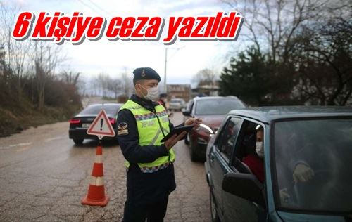 6 kişiye ceza yazıldı