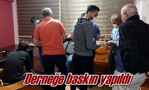 Derneğe baskın yapıldı