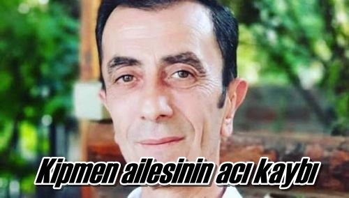 Kipmen ailesinin acı kaybı